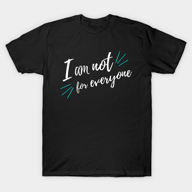 I'm Not for Everyone T-Shirt by Grown-Ass Woman